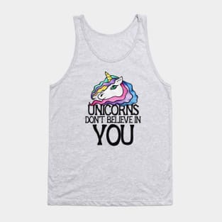 Unicorns don't believe in you Tank Top